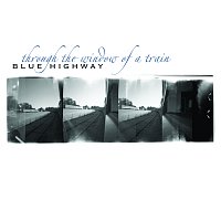 Blue Highway – Through the Window of a Train