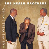 The Heath Brothers – As We Were Saying....