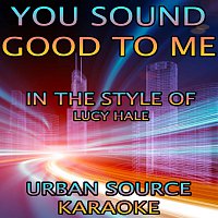 Urban Source Karaoke – You Sound Good To Me (In The Style Of Lucy Hale)