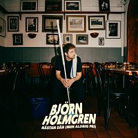 Bjorn Holmgren – Nastan dar (men aldrig fri)