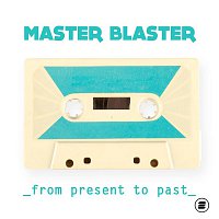 Master Blaster – From Present to Past