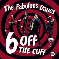 The Fabulous Danes – 6 off the Cuff