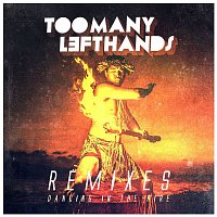 TooManyLeftHands – Dancing In The Fire (Remixes)