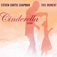 Steven Curtis Chapman – This Moment [Cinderella Edition]