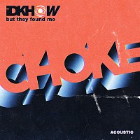 I DONT KNOW HOW BUT THEY FOUND ME – Choke [Acoustic]