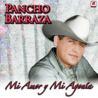 Pancho Barraza – Mi Amor y Mi Agonia