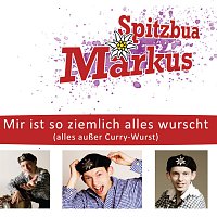 Spitzbua Markus – Mir ist so ziemlich alles wurscht (alles auszer Curry-Wurst)