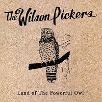 The Wilson Pickers – Land Of The Powerful Owl