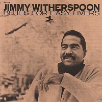 Jimmy Witherspoon – Blues For Easy Livers
