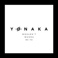 Yonaka – Wouldn't Wanna Be Ya