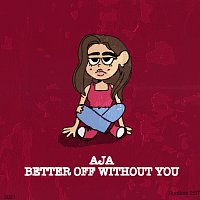 AJA – Better Off Without You