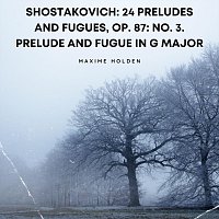 Maxime Holden – Shostakovich: 24 Preludes and Fugues, OP. 87: NO. 3. Prelude and Fugue in G Major