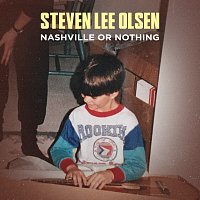 Steven Lee Olsen – Nashville Or Nothing