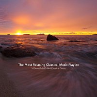 Nils Hahn, Chris Snelling, Paula Kiete, Chris Mercer, Max Arnald, Jonathan Sarlat – The Most Relaxing Classical Music Playlist: 14 Beautifully Chilled Classical Pieces