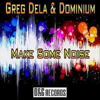 Greg Dela & Dominium – Make Some Noise