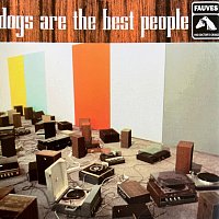 The Fauves – Dogs Are The Best People