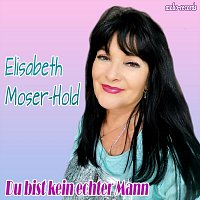 Elisabeth Moser-Hold – Du bist kein echter Mann