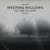 Weeping Willows – The Time Has Come