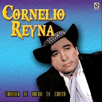 Cornelio Reyna – También de Dolor Se Canta