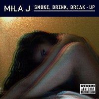 Mila J – Smoke, Drink, Break-Up