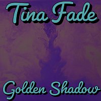 Tina Fade – Golden Shadow