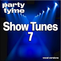Party Tyme – Show Tunes 7 - Party Tyme [Vocal Versions]