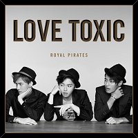 Royal Pirates – Love Toxic [Deluxe]