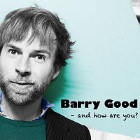 Barry Good – And how are you?