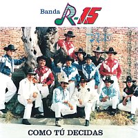 Banda R-15 – Como Tú Decidas