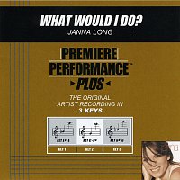 Premiere Performance Plus: What Would I Do?