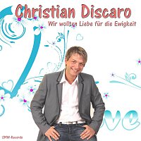 Christian Discaro – Wir wollten Liebe für die Ewigkeit
