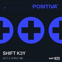 Shift K3Y – Let U Have Me