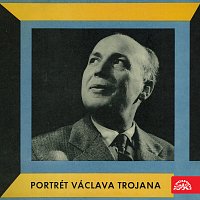 Různí interpreti – Portrét Václava Trojana MP3