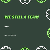 Macauly Thorne – We Still a Team