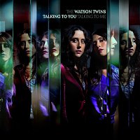 The Watson Twins – Talking To You, Talking To Me