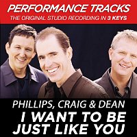 Phillips, Craig & Dean – I Want To Be Just Like You [Performance Tracks]