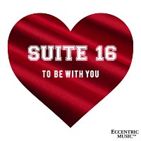 Suite 16 – To Be With You