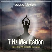 Binaural Institute – 7 Hz Meditation - Isochronic Tones Embedded Into Relaxing Nature Sounds & Music