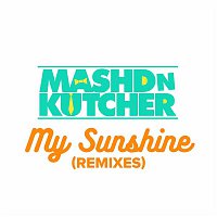 Mashd N Kutcher – My Sunshine (Remixes)