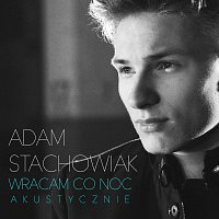 Adam Stachowiak – Wracam Co Noc [Acoustic]