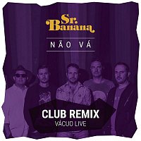 Sr. Banana – Nao Vá (Club Remix)