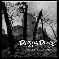 Dirty Dogs – Nincs az az Isten