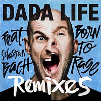 Dada Life, Sebastian Bach – Born To Rage [Remixes]
