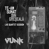 VUNK – Te-am sunat din gre?eală [Live Quartet Session]